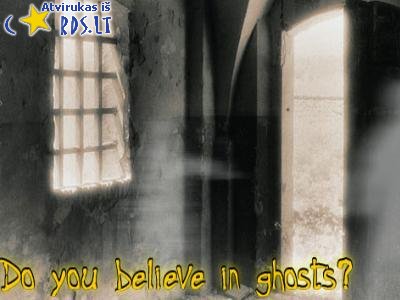 Ar tiki vaiduokliais?